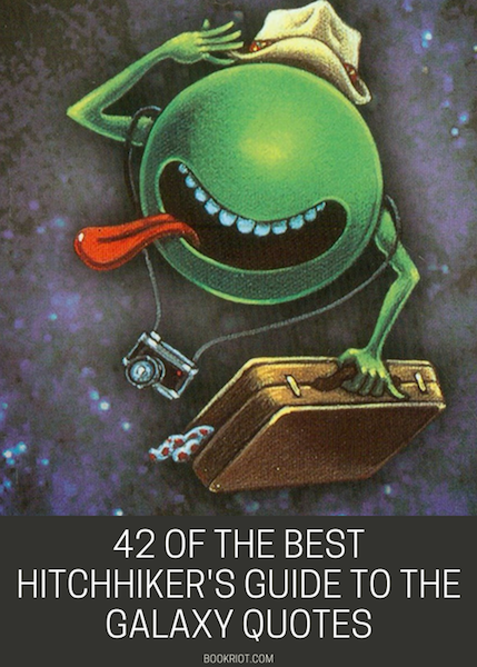 42 Of The Best Hitchhiker's Guide to the Galaxy Quotes | BookRIot.com