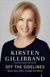 Off the Sidelines- Raise Your Voice, Change the World by Kirsten Gillibrand