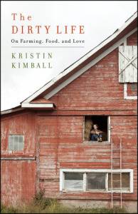 The Dirty Life- A Memoir of Farming, Food and Love by Kristin Kimball