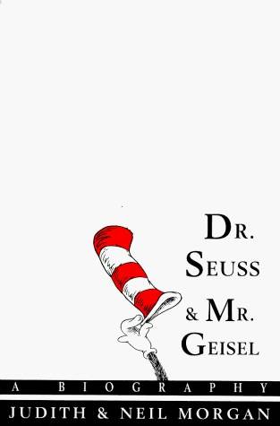 Dr. Seuss and Mr. Geisel: A Biography by Judith and Neil Morgan