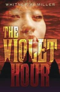 The Violet Hour by Whitney A. Miller-