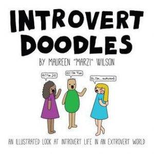 Introvert Doodles: An Illustrated Look at an Introvert Life in an Extrovert World by Maureen "Marzi" Wilson