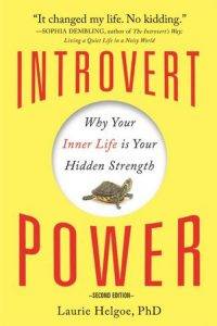 Introvert Power: Why Your Inner Life is Your Hidden Strength by Laurie Helgoe, PhD