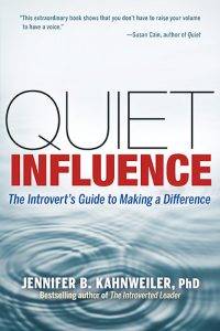 Quiet Influence: The Introvert's Guide to Making a Difference by Jennifer B. Kahnweiler, PhD