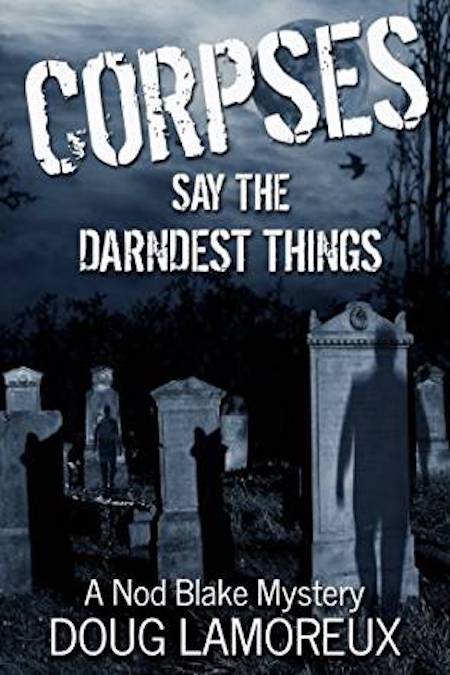 Corpses Say the Darndest Things by Doug Lamoreaux
