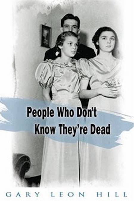 How People Who Don't Know They're Dead Attach Themselves to Unsuspecting Bystanders and What to Do About It by Gary Leon Hill