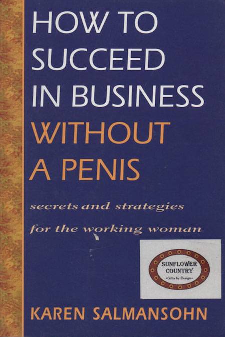 How to Succeed in Business Without a Penis by Karen Salmansohn