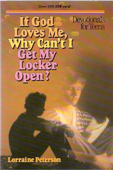 If God Loves Me, Why Can't I Get My Locker Open? by Lorraine Peterson