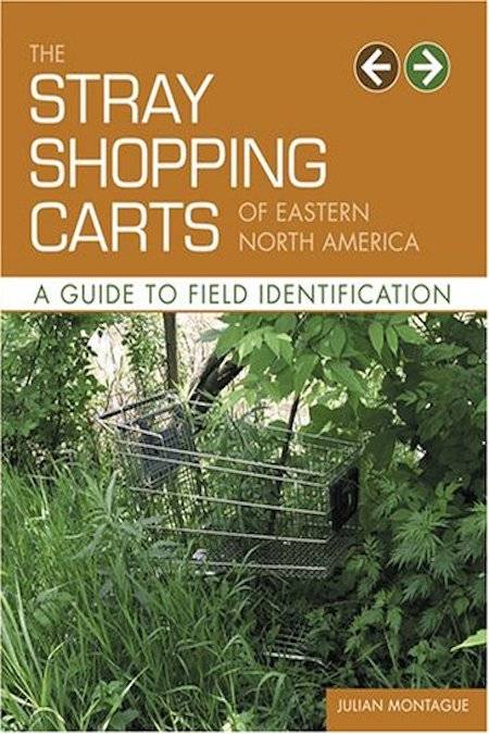 The Stray Shopping Carts of Eastern North America: A Guide to Field Identification by Julian Montague