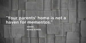 Marie Kondo Quotes - your parents' home is not a haven for mementos - the life-changing magic of tidying up