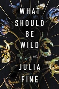 cover of What Should Be Wild by Julia Fine