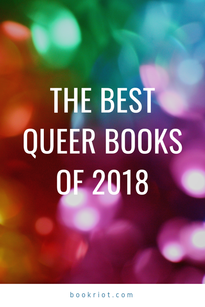 Add even more great reads to your to-read with the Best Queer Books of 2018. queer books | LGBTQ books | best books | best books of 2018 | great queer books