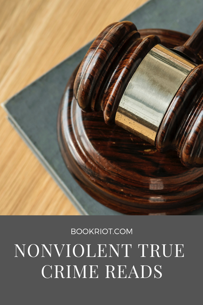 Pick up and enjoy a book of nonviolent true crime. book lists | true crime | true crime books | nonviolent true crime books | read harder | read harder 2019 | read harder challenge