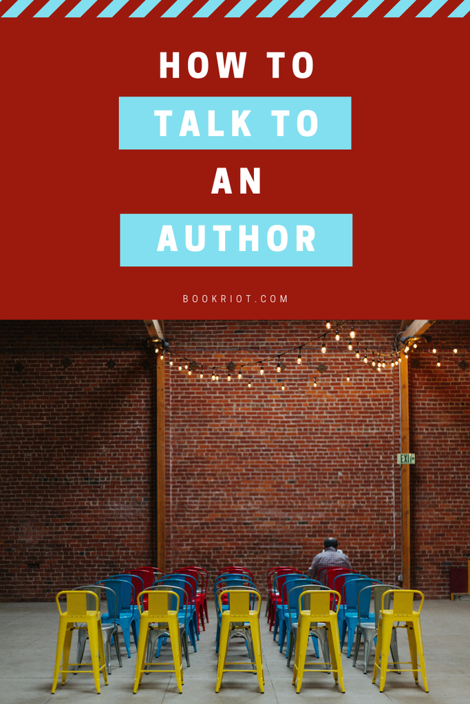 Going to an author event and don't know what to say to them? Here are some things that'll make the interaction between you and your favorite author much easier. how to | how to talk to an author | how to make good small talk