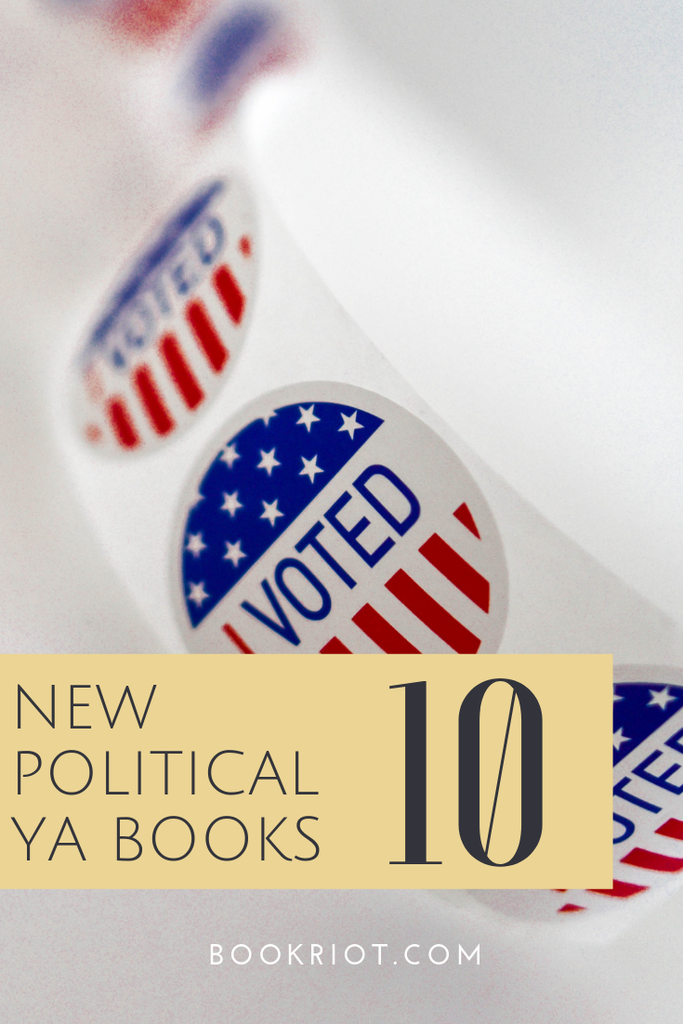 YA books -- like all books -- are political at heart, but these 10 books dig deep into politics. book lists | books about politics | YA books | #YABooks | #YALit | YA book lists