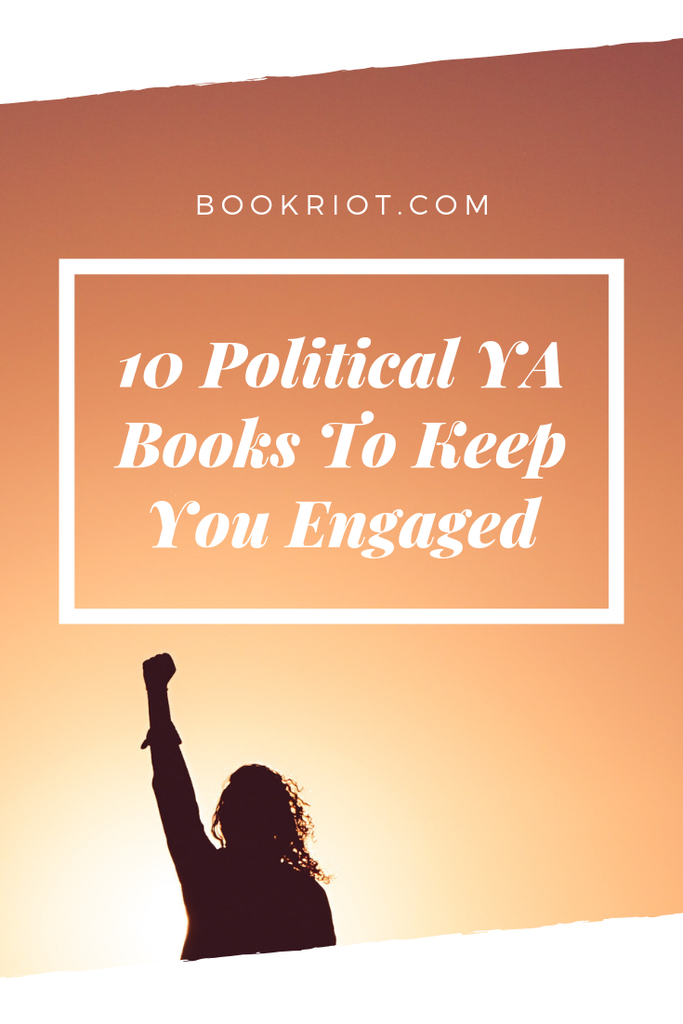 Be energized and engaged (maybe even enraged!) with these 10 political YA books. book lists | political books | books about politics | YA books | YA social justice books | young adult books | YA book lists | #YALit