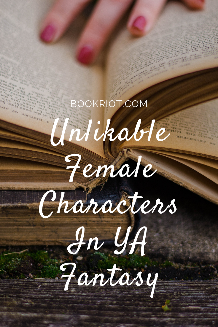 Unlikable Female Characters In Ya Fantasy Book Riot