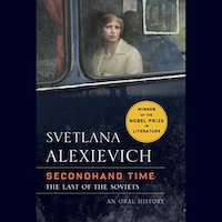 A graphic of Secondhand Time: The Last of the Soviets by Svetlana Alexievich, Translated by Bela Shayevich