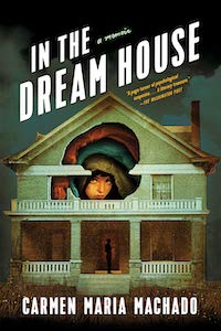 A graphic of the cover of In the Dream House by Carmen Maria Machado