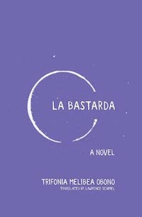 A graphic of the cover of La Bastarda by Trifonia Melibea Obono