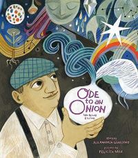 Ode to an Onion: Pablo Neruda & His Muse by Alexandria Giardino, illustrated by Felicita Sala cover