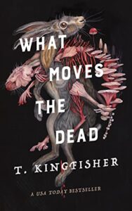Book cover of What Moves the Dead by T. Kingfisher