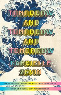 cover of Tomorrow and Tomorrow and Tomorrow by Gabrielle Zevin