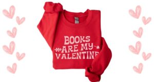 red sweatshirt that says "books are my valentine."
