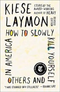 cover of How to Slowly Kill Yourself and Others in America by Kiese Laymon