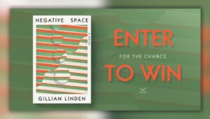 Green background with orange text reading "Enter for the Chance to Win" next to the book cover for Negative Space by Gillian Linden