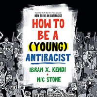 cover of How to Be a (Young) Antiracist by Ibram X. Kendi and Nic Stone, self-narrated