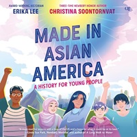 cover of Made in Asian America: A History for Young People by Erika Lee and Christina Soontornvat, narrated by Sura Siu