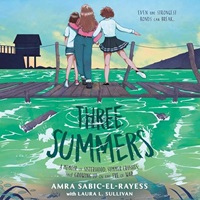 cover of Three Summers: A Memoir of Sisterhood, Summer Crushes, and Growing Up on the Eve of War by Amra Sabic-El-Rayess and Laura L. Sullivan, narrated by Amra Sabic-El-Rayess and Selma Ducanovic