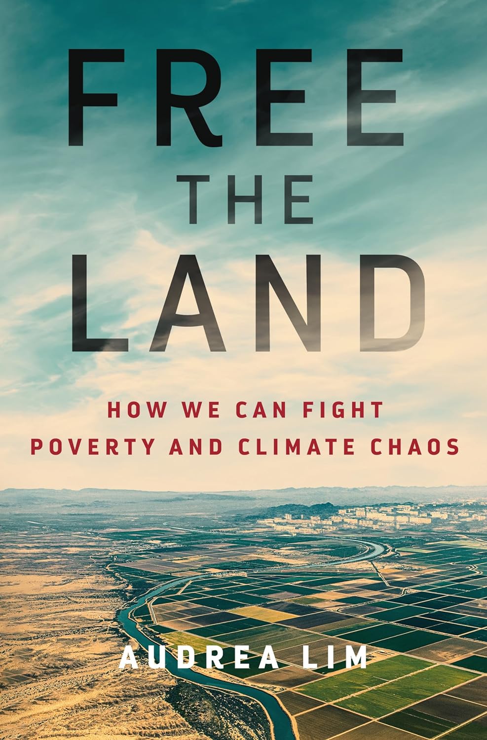 a graphic of the cover of Free the Land: How We Can Fight Poverty and Climate Chaos by Audrea Lim