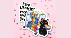 sticker that says keep libraries free and gay