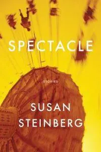 Spectacle Stories Susan Steinberg