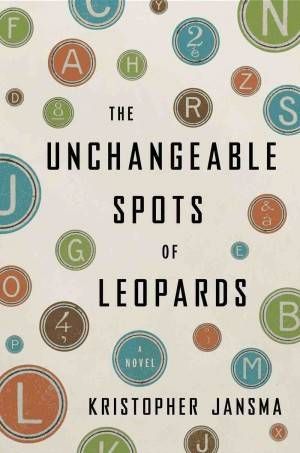 Unchangeable Spots of Leopards Kristopher Jansma Cover