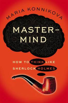 Mastermind: How to Think Like Sherlock Holmes by