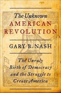 Fourth of July Books: Gary Nash The Unkown American Revolution