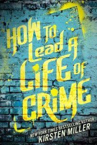 how to lead a life of crime by kisten miller