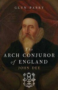 the arch conjuror of england john dee