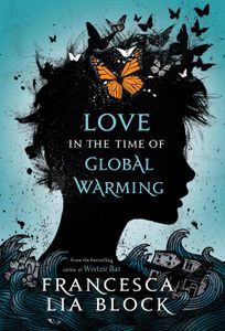 Love in the Time of Global Warming Francesca Lia Block Cover