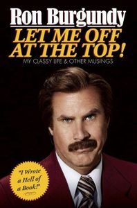 Let Me Off at the Top Ron Burgundy