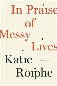 in praise of messy lives