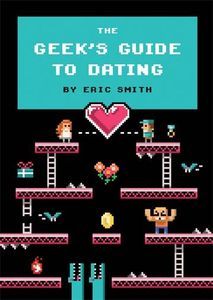 Geeks Guide to Dating Eric Smith