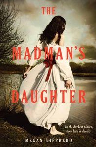 The Madman's Daughter by Megan Shepherd 