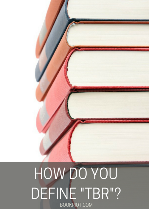 How Do You Define "TBR?" | TBR Meaning And Uses For Books | BookRiot.com