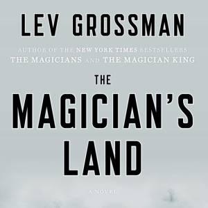 read the magicians land by lev grossman
