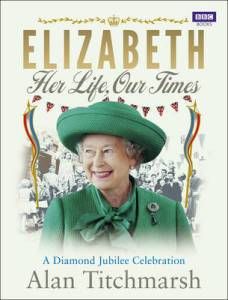 Elizabeth Her Life Our Times by Alan Titchmarsh