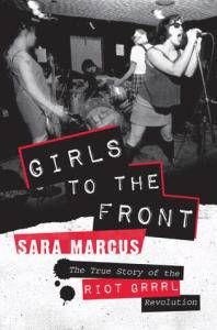 Girls to the Front_Sara Marcus